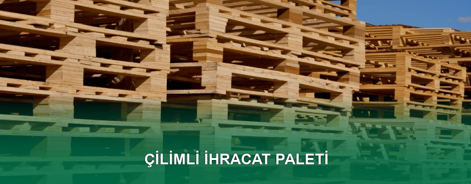 Çilimli İhracat Paleti İmalatı Çilimli İhracat Paleti İmalatı
