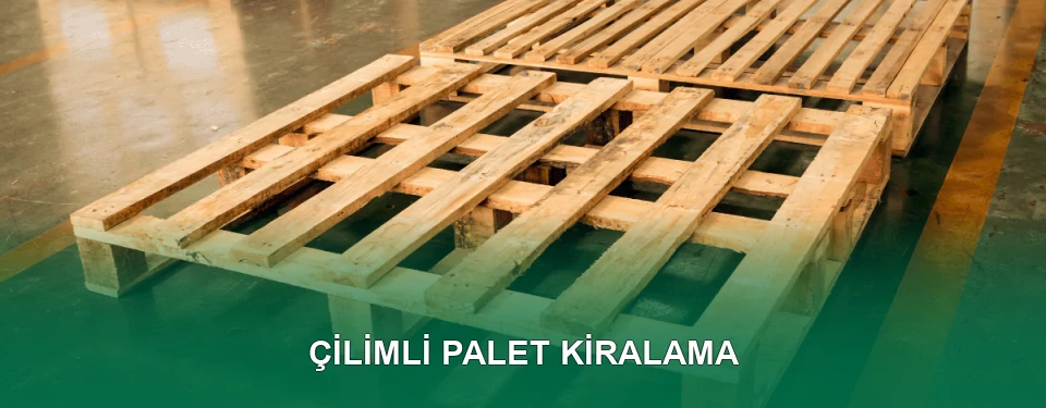 Çilimli Palet Kiralama Hizmeti Çilimli Palet Kiralama Hizmeti